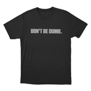 Dont Be Dumb Text Unisex T Shirt Black