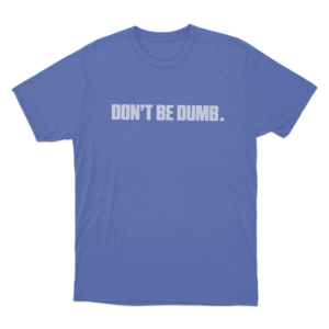 Dont Be Dumb Text Unisex T Shirt Blue
