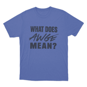 What Does Awge Mean Unisex T Shirt Blue