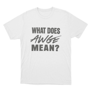 What Does Awge Mean Unisex T Shirt White